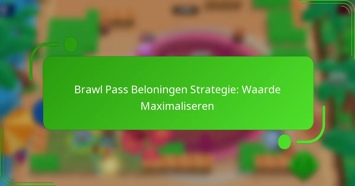 Brawl Pass Beloningen Strategie: Waarde Maximaliseren