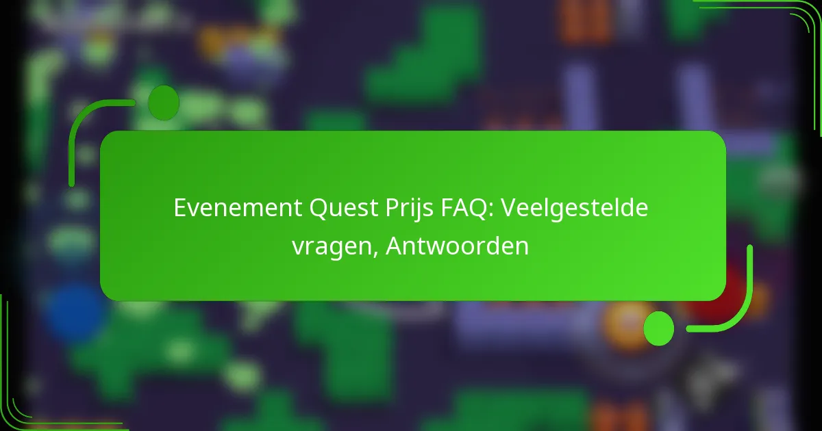 Evenement Quest Prijs FAQ: Veelgestelde vragen, Antwoorden