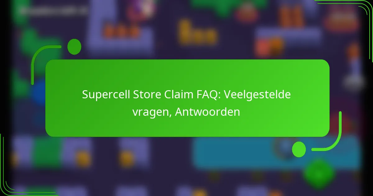 Supercell Store Claim FAQ: Veelgestelde vragen, Antwoorden