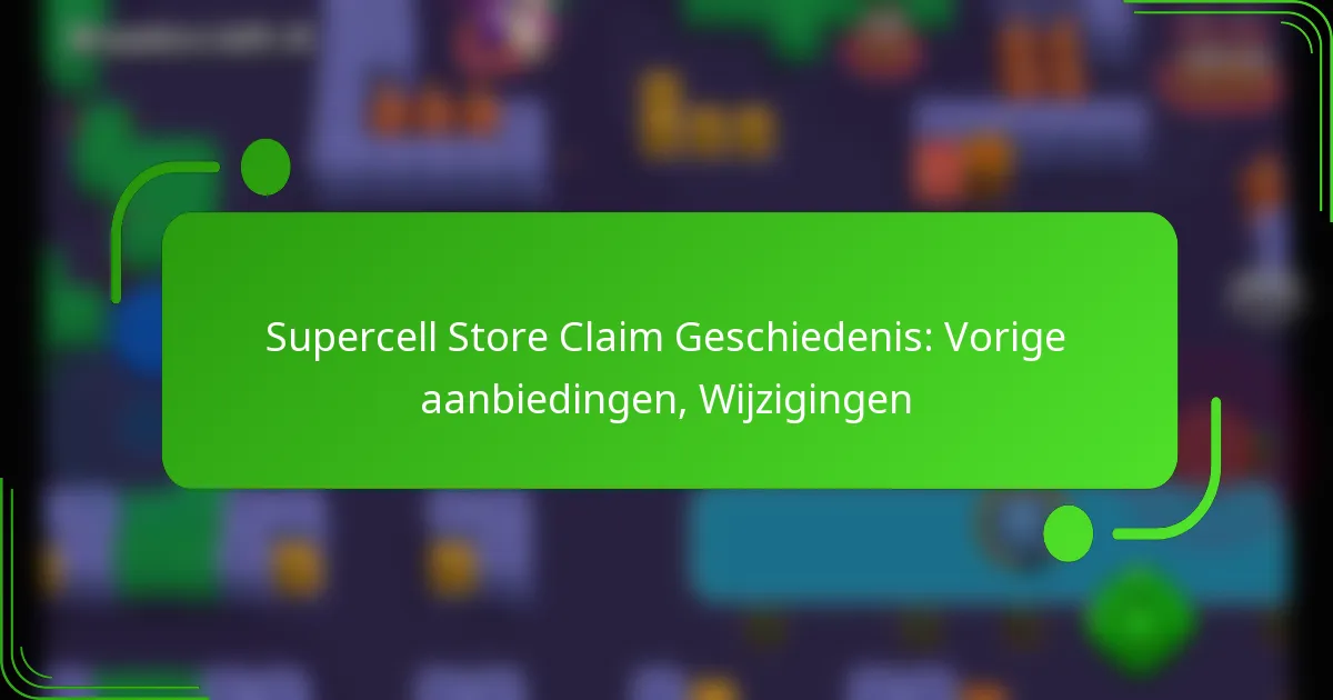 Supercell Store Claim Geschiedenis: Vorige aanbiedingen, Wijzigingen