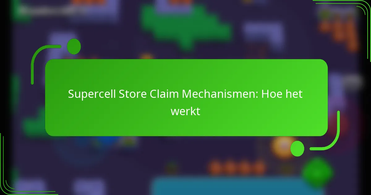 Supercell Store Claim Mechanismen: Hoe het werkt