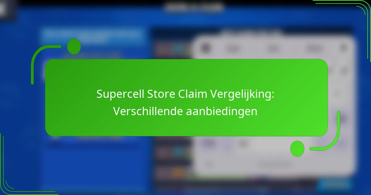 Supercell Store Claim Vergelijking: Verschillende aanbiedingen