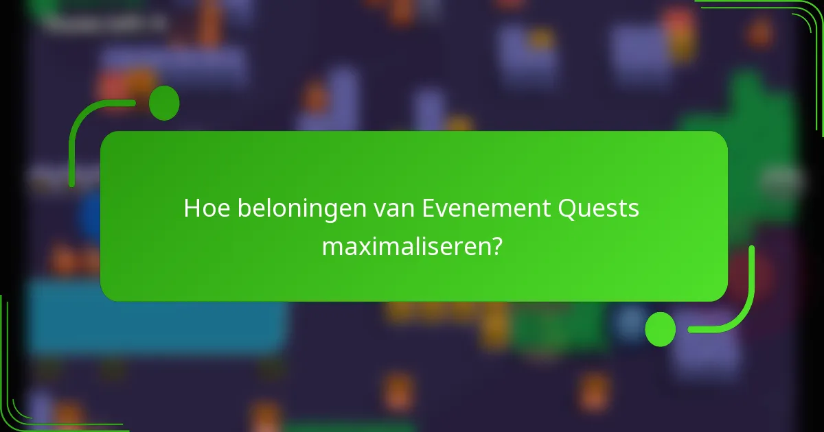 Hoe beloningen van Evenement Quests maximaliseren?