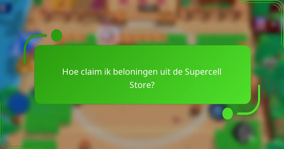 Hoe claim ik beloningen uit de Supercell Store?