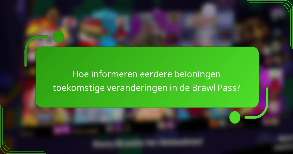 Hoe informeren eerdere beloningen toekomstige veranderingen in de Brawl Pass?