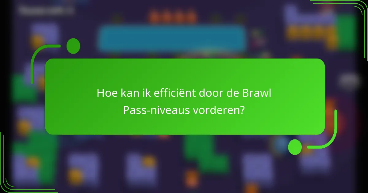 Hoe kan ik efficiënt door de Brawl Pass-niveaus vorderen?