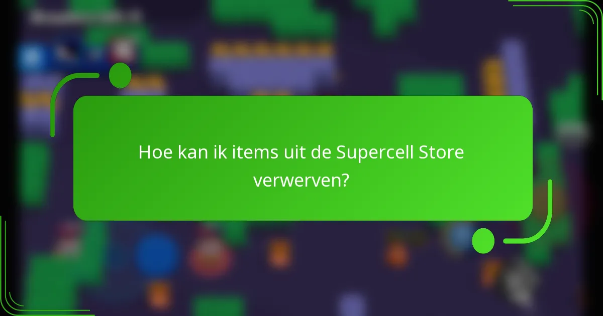 Hoe kan ik items uit de Supercell Store verwerven?
