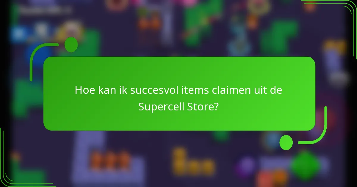 Hoe kan ik succesvol items claimen uit de Supercell Store?