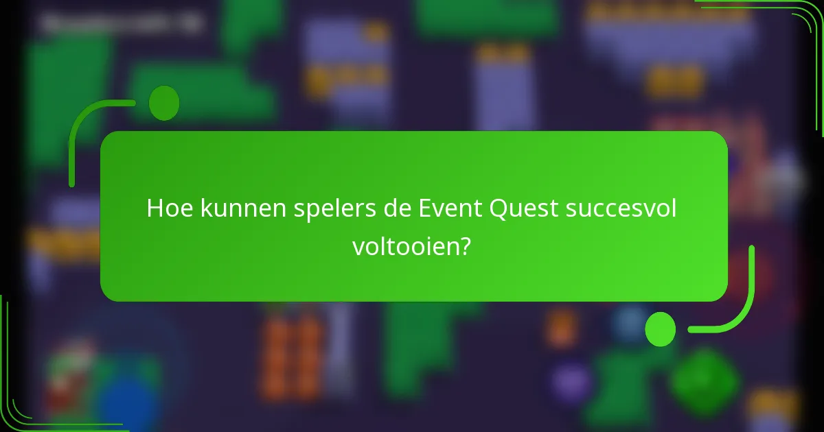 Hoe kunnen spelers de Event Quest succesvol voltooien?