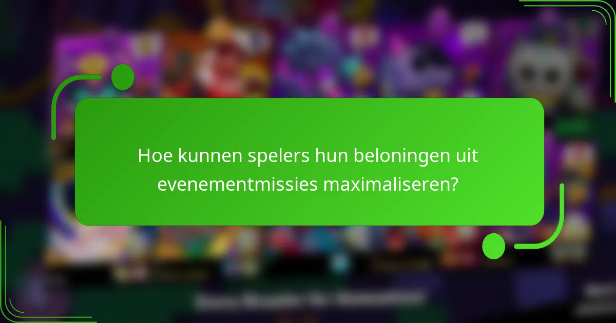 Hoe kunnen spelers hun beloningen uit evenementmissies maximaliseren?