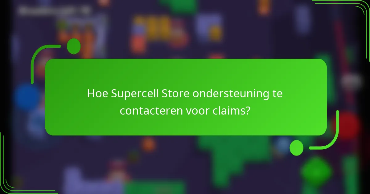 Hoe Supercell Store ondersteuning te contacteren voor claims?