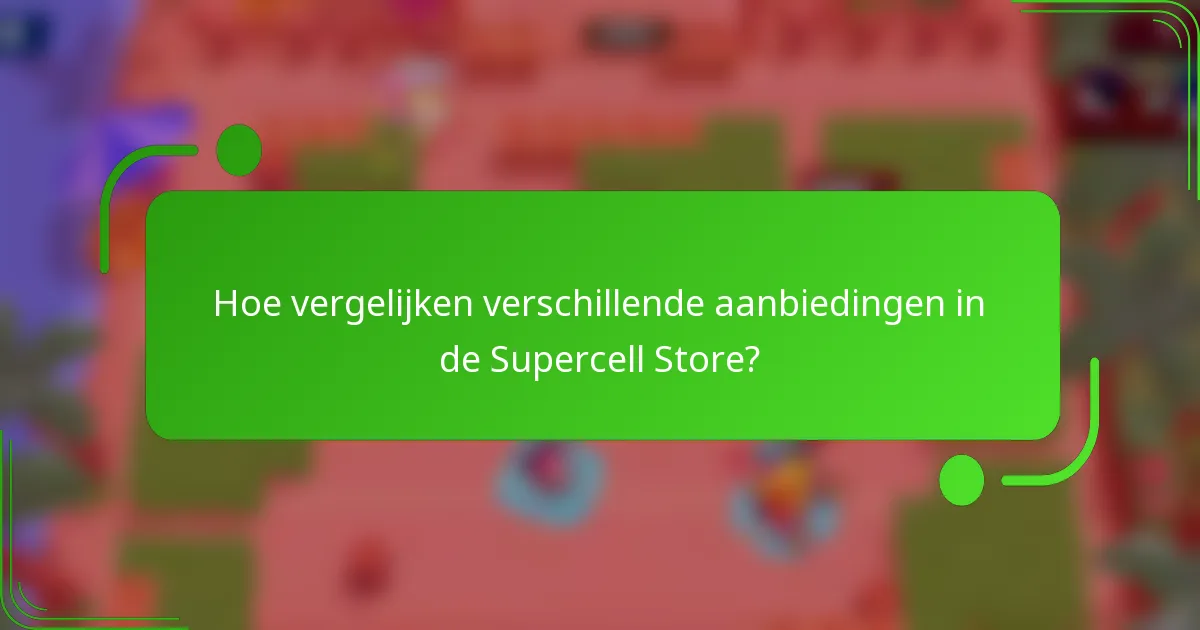 Hoe vergelijken verschillende aanbiedingen in de Supercell Store?