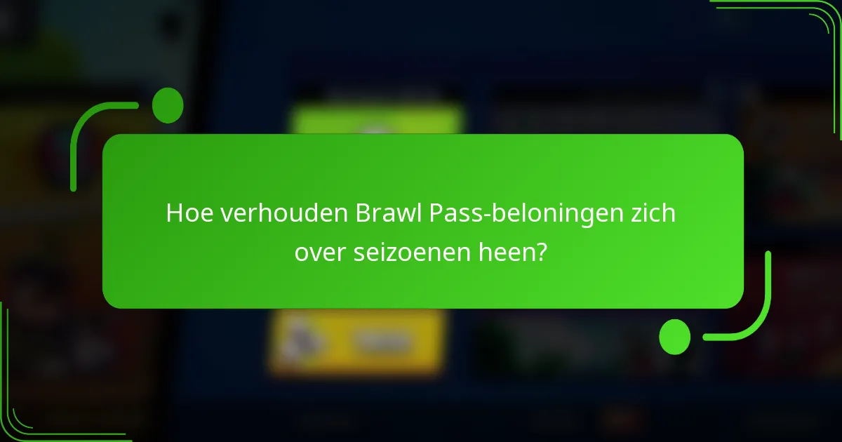 Hoe verhouden Brawl Pass-beloningen zich over seizoenen heen?