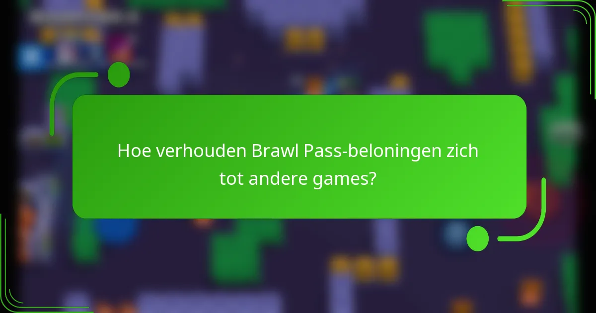 Hoe verhouden Brawl Pass-beloningen zich tot andere games?