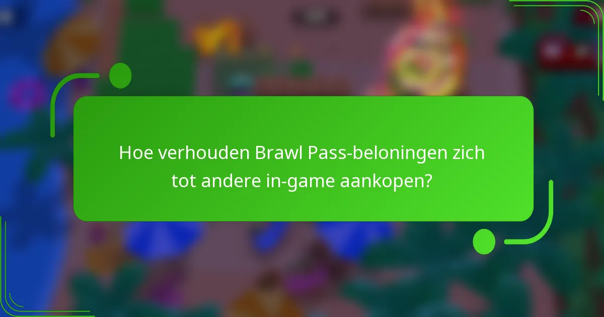 Hoe verhouden Brawl Pass-beloningen zich tot andere in-game aankopen?