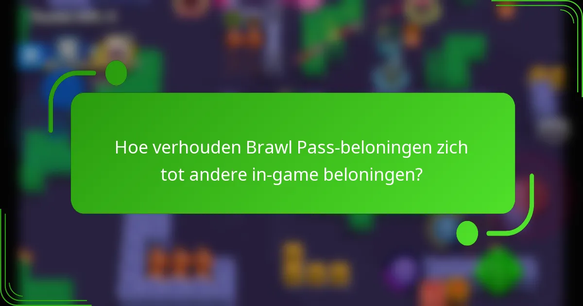 Hoe verhouden Brawl Pass-beloningen zich tot andere in-game beloningen?