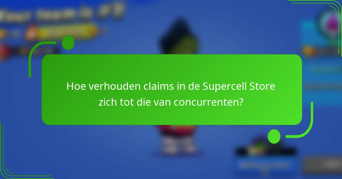 Hoe verhouden claims in de Supercell Store zich tot die van concurrenten?