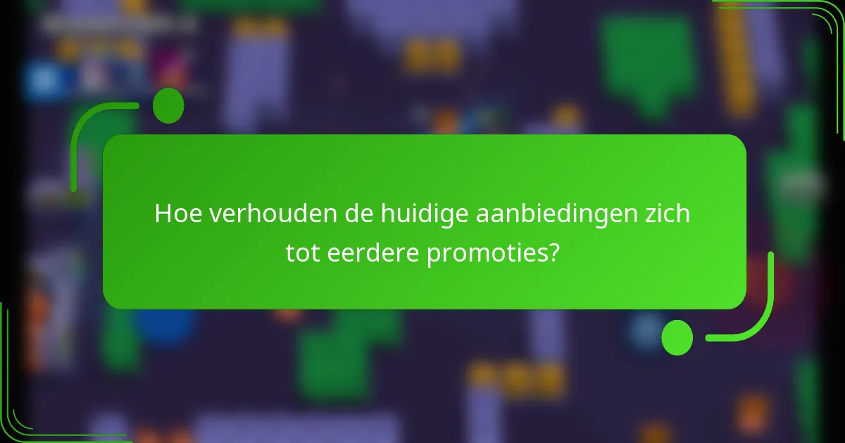 Hoe verhouden de huidige aanbiedingen zich tot eerdere promoties?