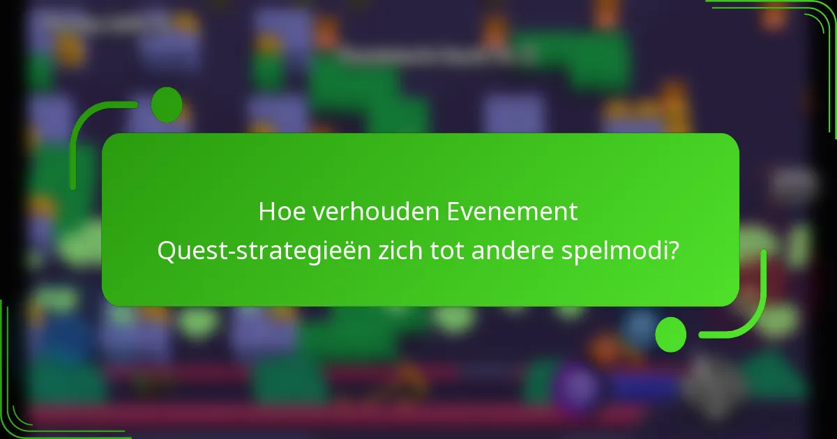 Hoe verhouden Evenement Quest-strategieën zich tot andere spelmodi?