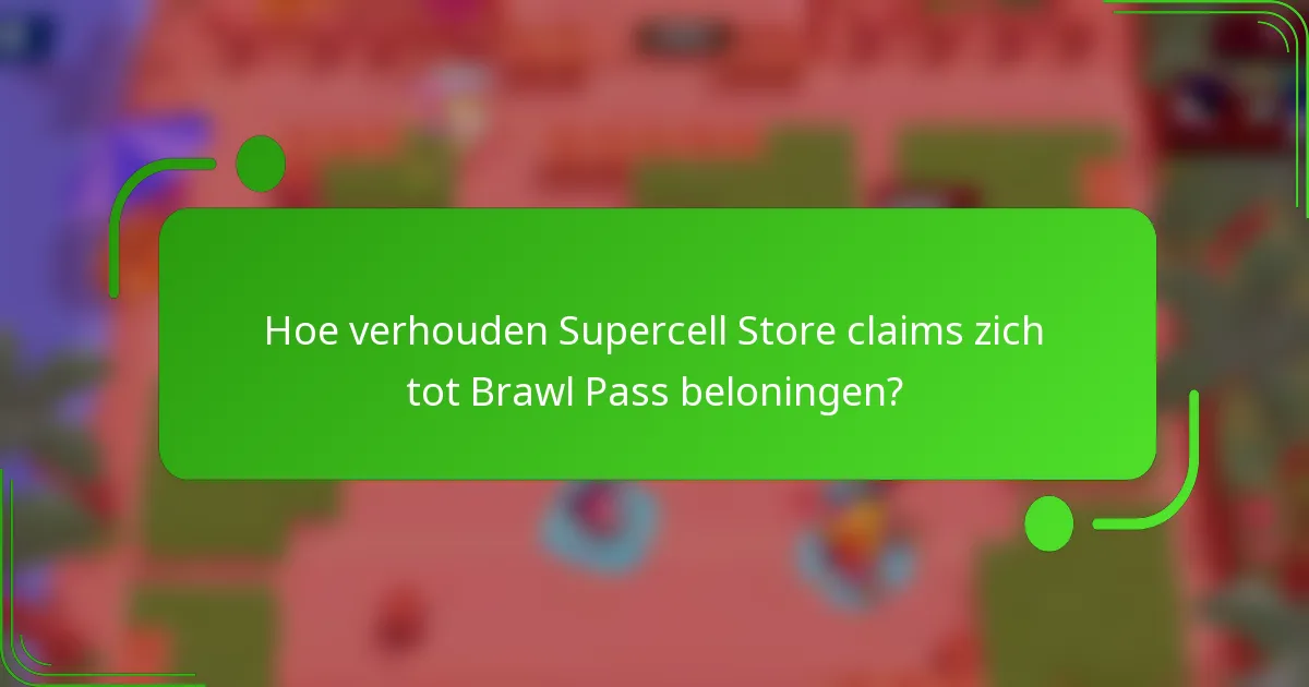 Hoe verhouden Supercell Store claims zich tot Brawl Pass beloningen?