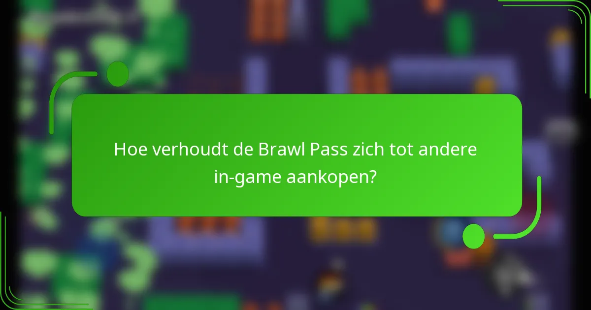 Hoe verhoudt de Brawl Pass zich tot andere in-game aankopen?