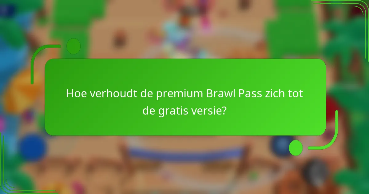 Hoe verhoudt de premium Brawl Pass zich tot de gratis versie?
