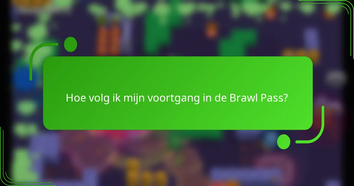 Hoe volg ik mijn voortgang in de Brawl Pass?