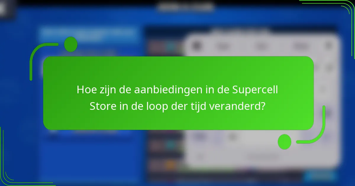 Hoe zijn de aanbiedingen in de Supercell Store in de loop der tijd veranderd?