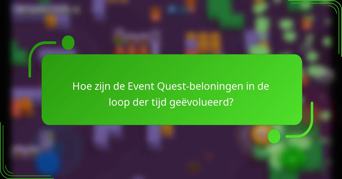 Hoe zijn de Event Quest-beloningen in de loop der tijd geëvolueerd?