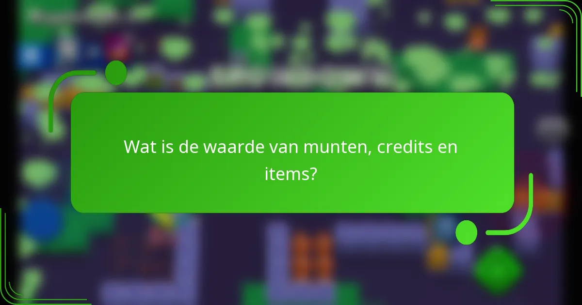Wat is de waarde van munten, credits en items?