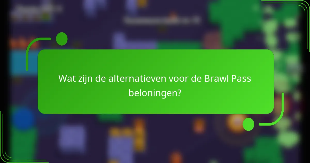 Wat zijn de alternatieven voor de Brawl Pass beloningen?