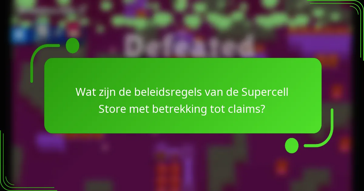 Wat zijn de beleidsregels van de Supercell Store met betrekking tot claims?