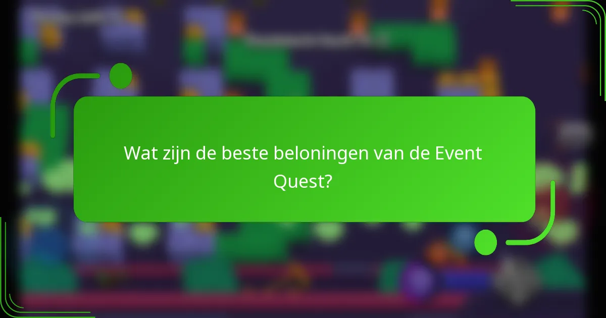 Wat zijn de beste beloningen van de Event Quest?