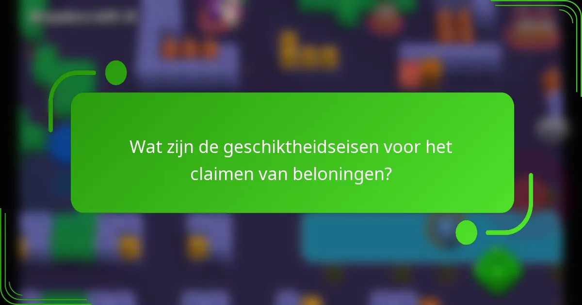 Wat zijn de geschiktheidseisen voor het claimen van beloningen?