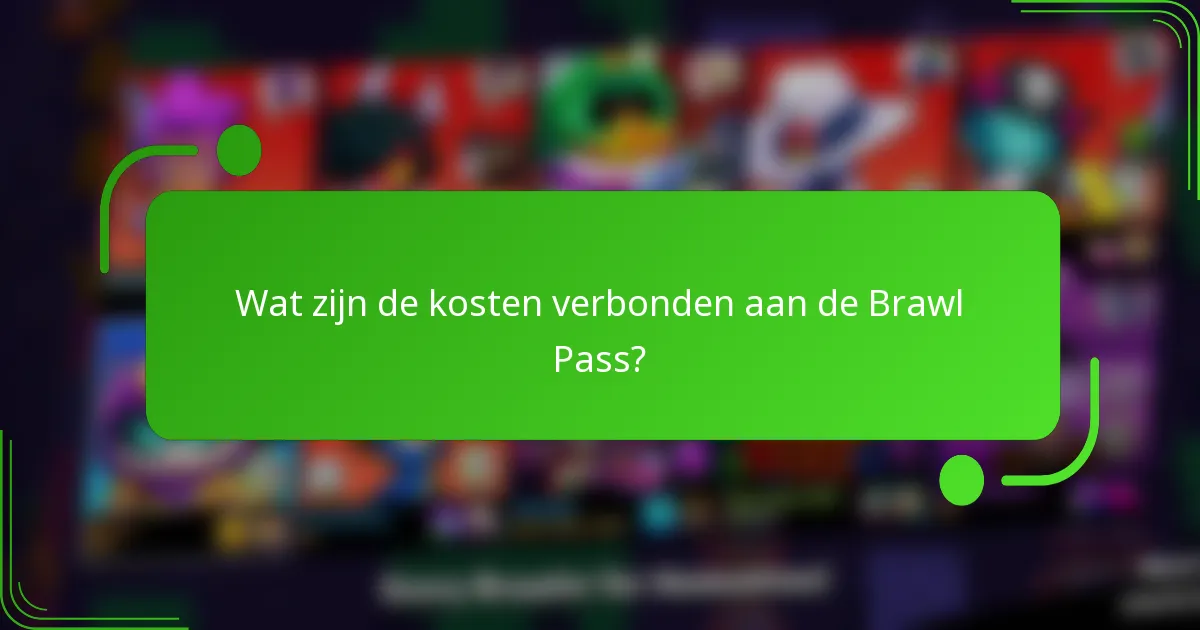 Wat zijn de kosten verbonden aan de Brawl Pass?