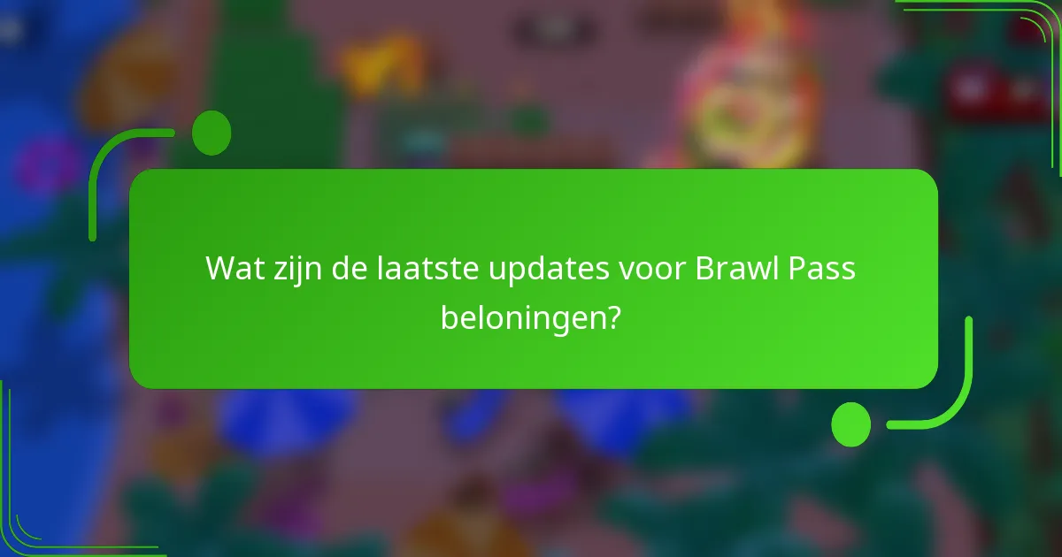 Wat zijn de laatste updates voor Brawl Pass beloningen?