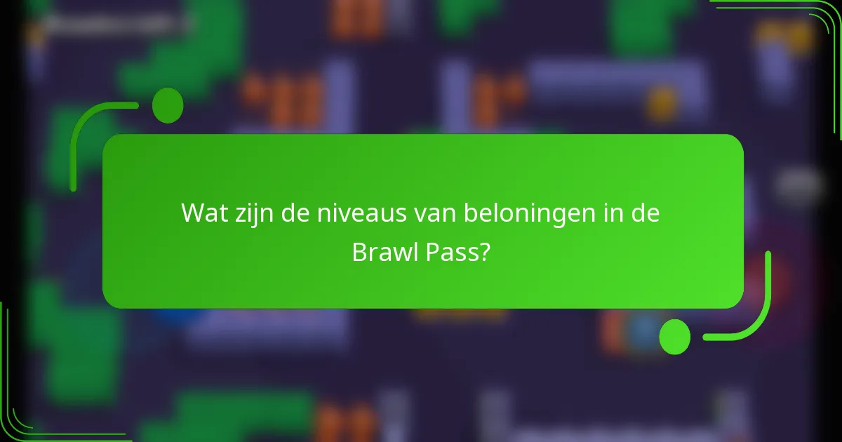 Wat zijn de niveaus van beloningen in de Brawl Pass?