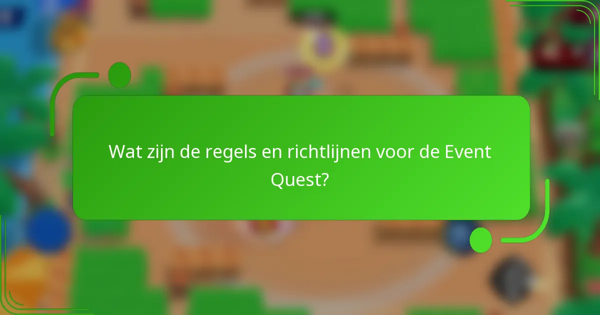 Wat zijn de regels en richtlijnen voor de Event Quest?