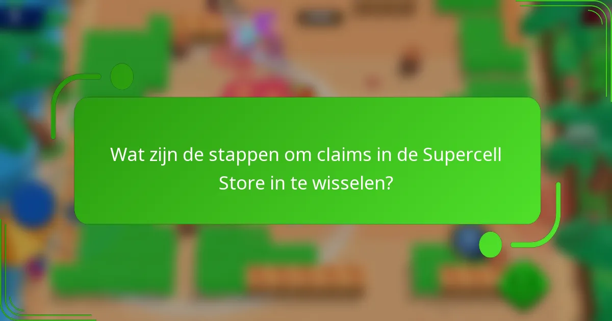 Wat zijn de stappen om claims in de Supercell Store in te wisselen?