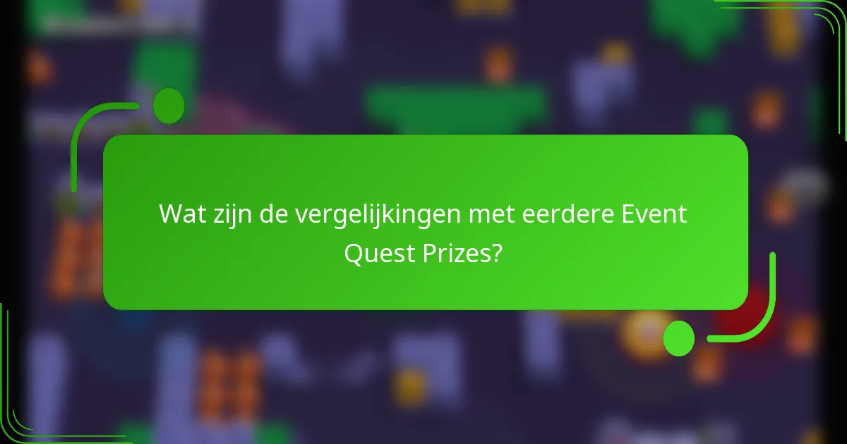 Wat zijn de vergelijkingen met eerdere Event Quest Prizes?