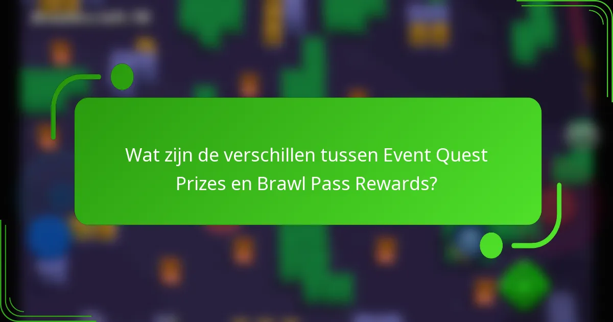 Wat zijn de verschillen tussen Event Quest Prizes en Brawl Pass Rewards?