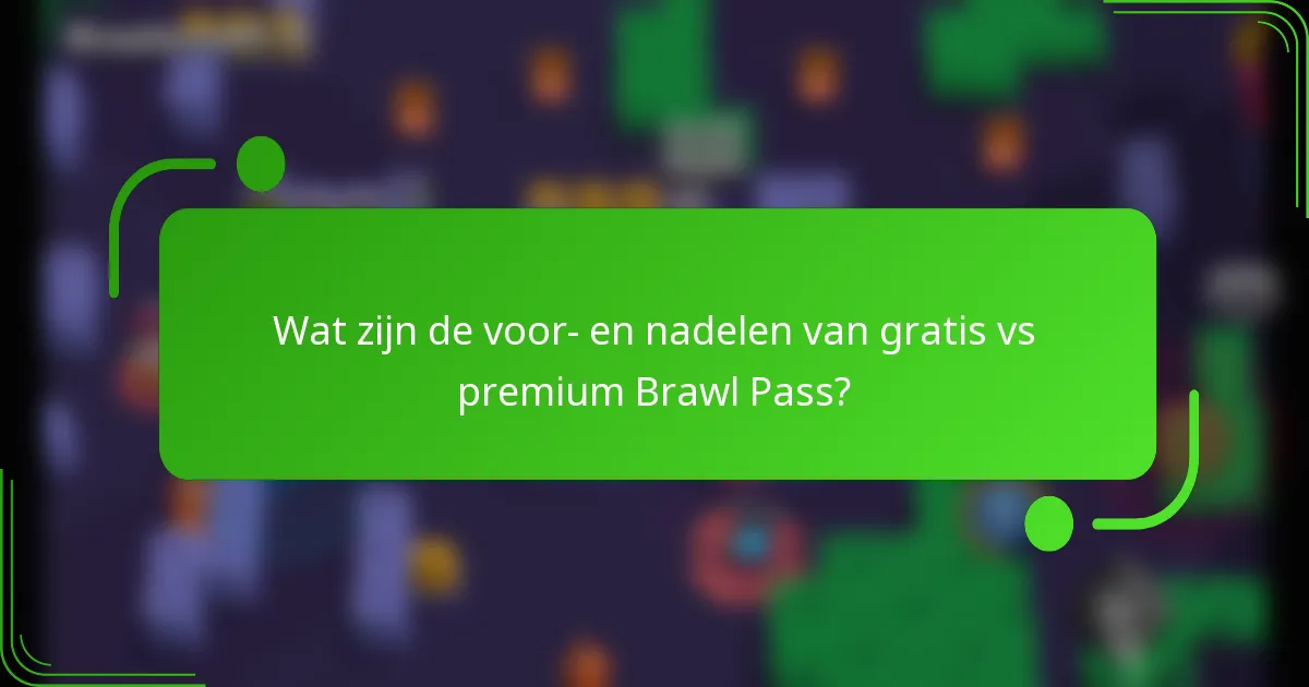 Wat zijn de voor- en nadelen van gratis vs premium Brawl Pass?