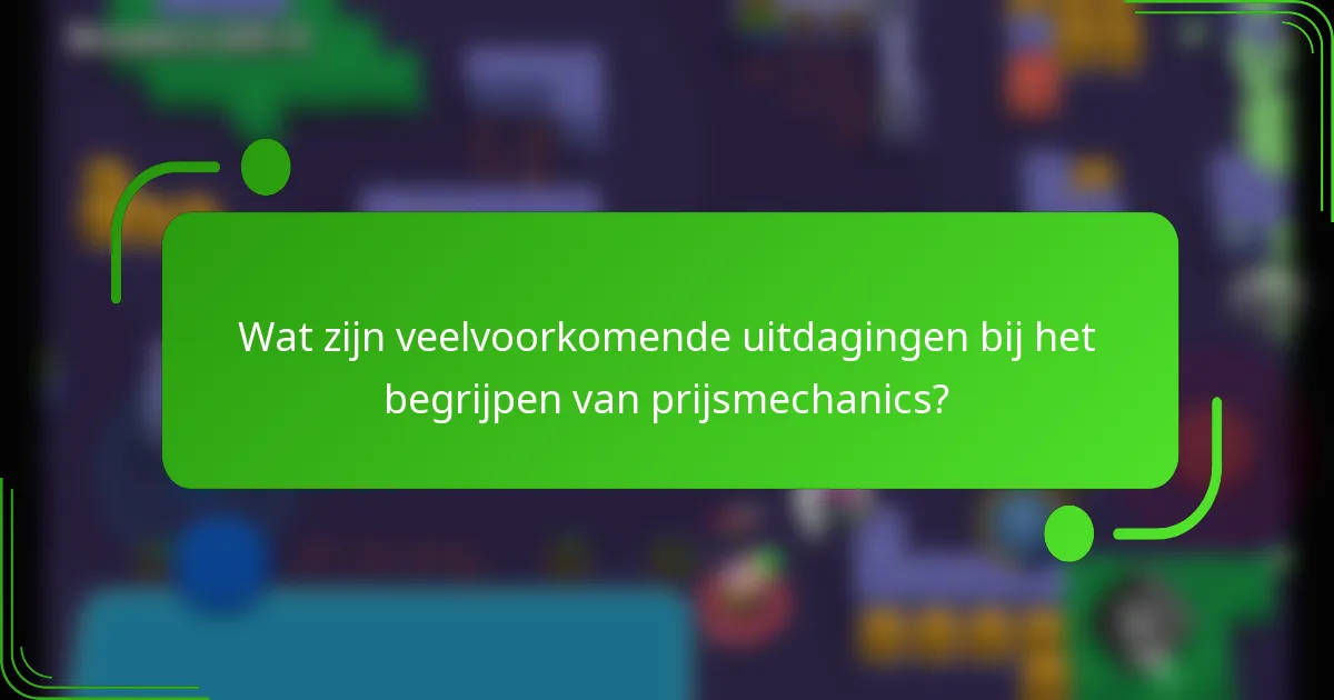 Wat zijn veelvoorkomende uitdagingen bij het begrijpen van prijsmechanics?
