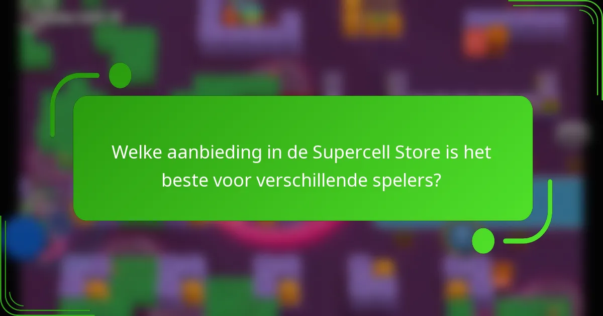 Welke aanbieding in de Supercell Store is het beste voor verschillende spelers?