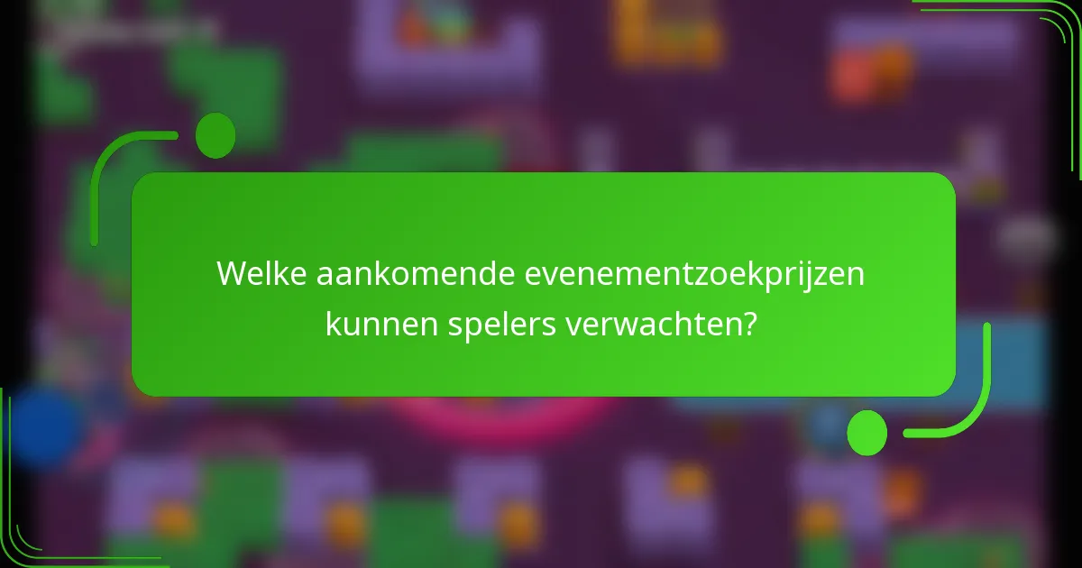 Welke aankomende evenementzoekprijzen kunnen spelers verwachten?