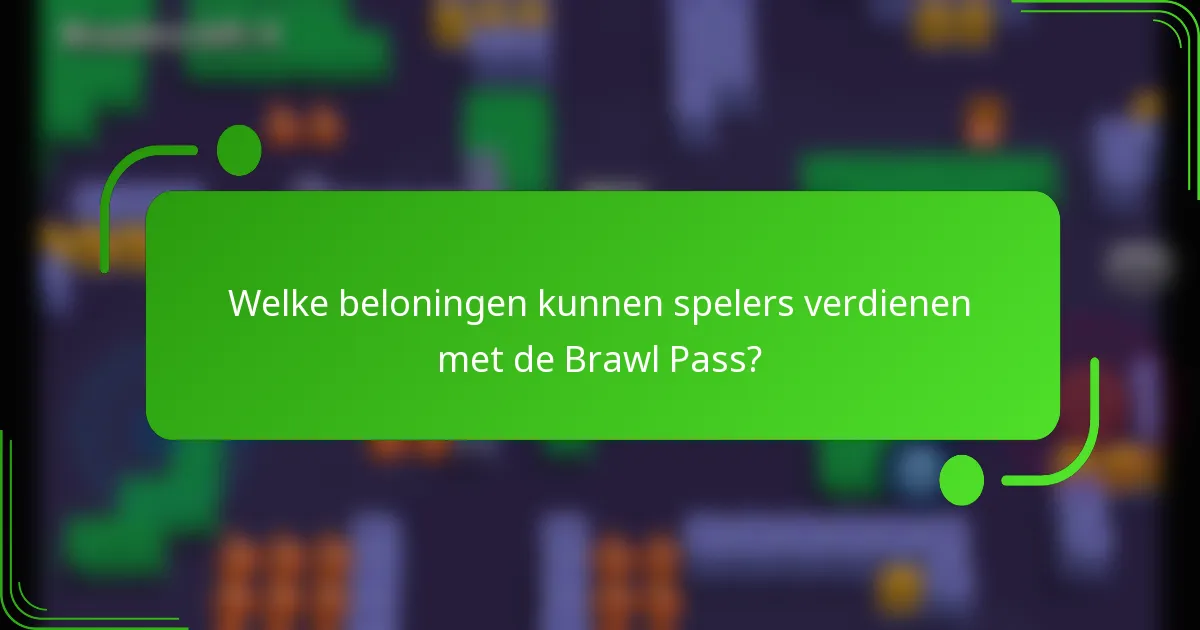 Welke beloningen kunnen spelers verdienen met de Brawl Pass?