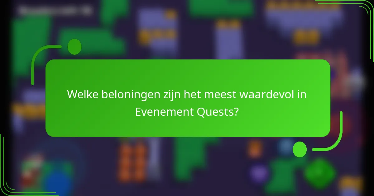Welke beloningen zijn het meest waardevol in Evenement Quests?