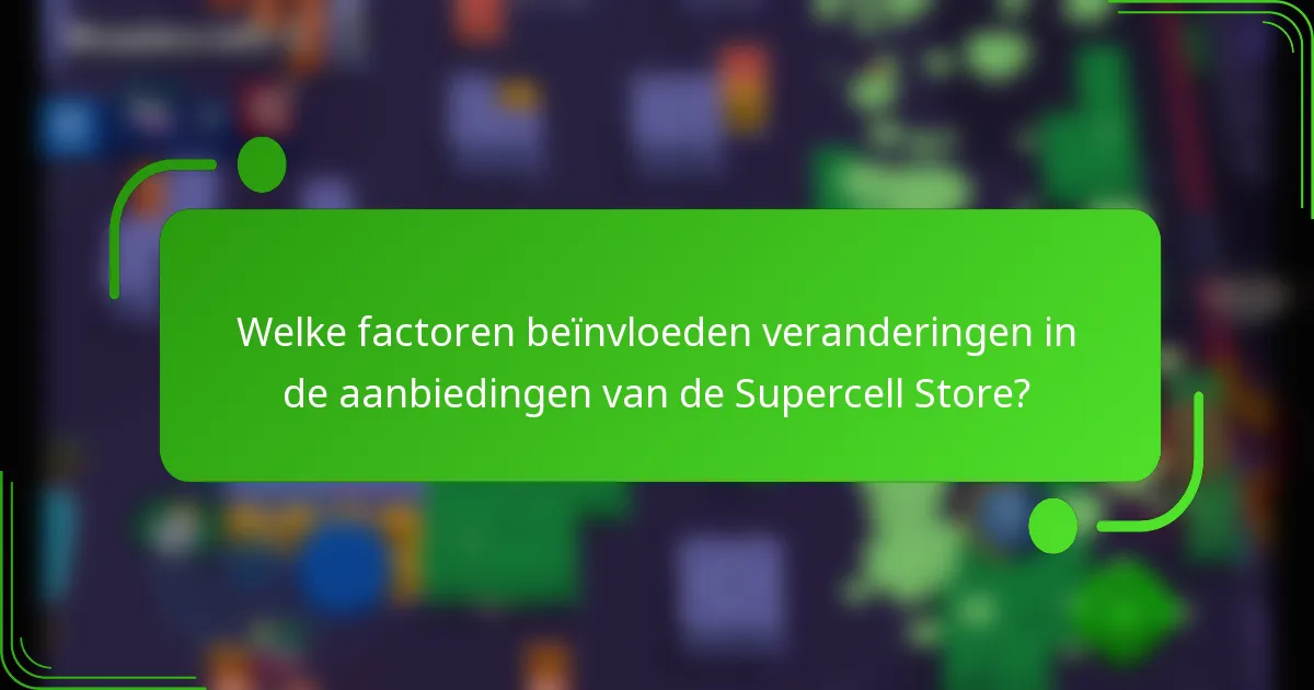 Welke factoren beïnvloeden veranderingen in de aanbiedingen van de Supercell Store?