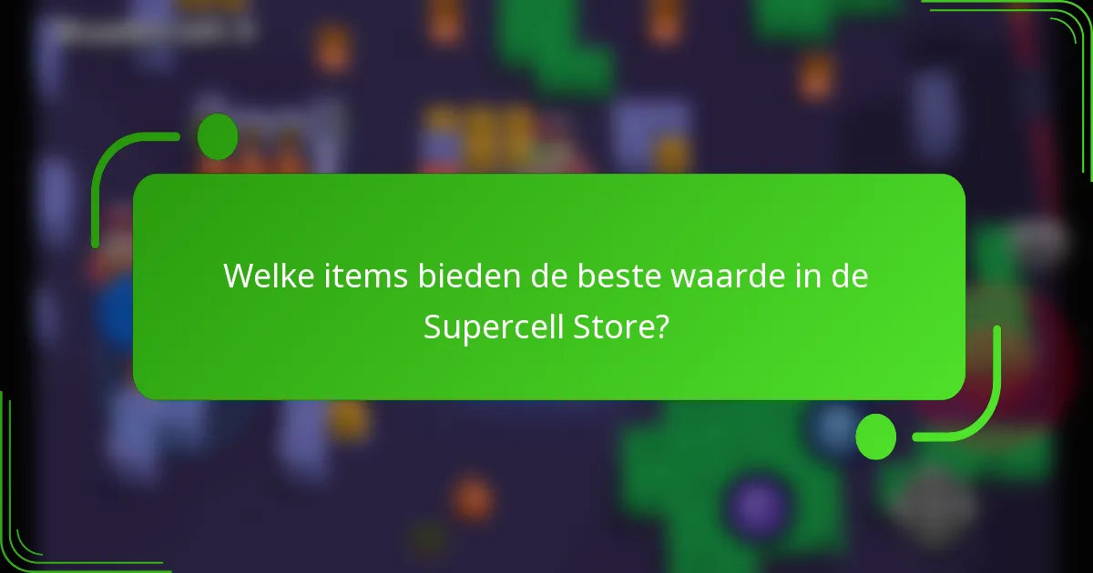 Welke items bieden de beste waarde in de Supercell Store?