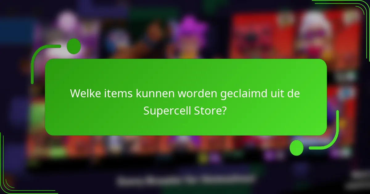 Welke items kunnen worden geclaimd uit de Supercell Store?
